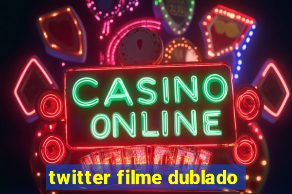 twitter filme dublado